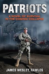 Patriots A Novel of Survival in the Coming Collapse