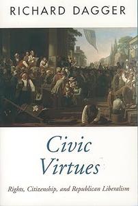 Civic Virtues Rights, Citizenship, and Republican Liberalism