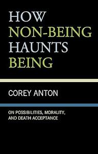 How Non–Being Haunts Being On Possibilities, Morality, and Death Acceptance