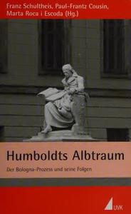 Humboldts Albtraum. Der Bologna–Prozess und seine Folgen