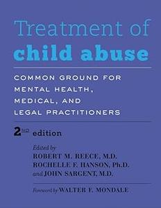 Treatment of Child Abuse Common Ground for Mental Health, Medical, and Legal Practitioners