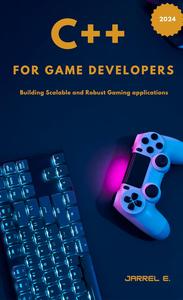 C++ for Game Developers Building Scalable and Robust Gaming Applications