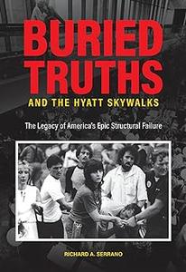 Buried Truths and the Hyatt Skywalks The Legacy of America's Epic Structural Failure