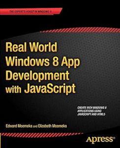 Real World Windows 8 App Development with JavaScript Create Great Windows Store Apps