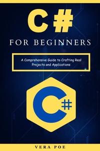 C# for Beginners A Comprehensive Guide to Crafting Real Projects and Applications