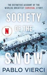 Society of the Snow The Definitive Account of the World's Greatest Survival Story
