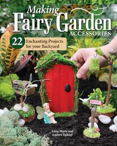 Making Fairy Garden Accessories 22 Enchanting Projects for Your Backyard