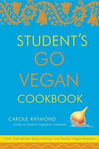 Student's Go Vegan Cookbook Over 135 Quick, Easy, Cheap, and Tasty Vegan Recipes