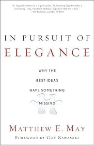 In Pursuit of Elegance Why the Best Ideas Have Something Missing