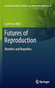Futures of Reproduction Bioethics and Biopolitics (2024)
