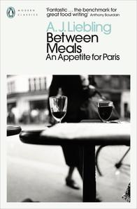Between Meals An Appetite for Paris (Penguin Modern Classics)