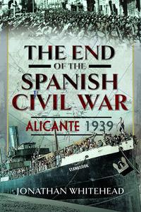 The End of the Spanish Civil War Alicante 1939