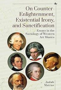 On Counter-Enlightenment, Existential Irony, and Sanctification Essays in the Sociology of Western Art Musics