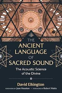 The Ancient Language of Sacred Sound The Acoustic Science of the Divine