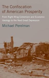 The Confiscation of American Prosperity From Right–Wing Extremism and Economic Ideology to the Next Great Depression