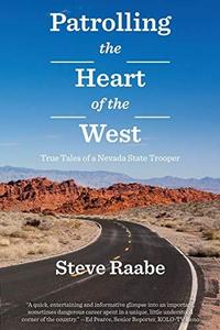 Patrolling the Heart of the West True Tales of a Nevada State Trooper