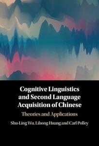 Cognitive Linguistics and Second Language Acquisition of Chinese Theories and Applications
