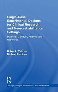 Single–Case Experimental Designs for Clinical Research and Neurorehabilitation Settings Planning, Conduct, Analysis and Report