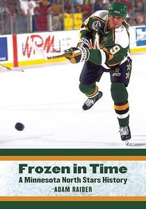 Frozen in Time A Minnesota North Stars History