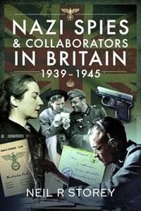 Nazi Spies and Collaborators in Britain, 1939–1945
