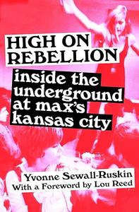 High on Rebellion Inside the Underground at Max's Kansas City