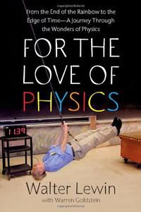 For the Love of Physics From the End of the Rainbow to the Edge Of Time