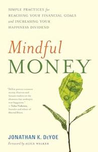 Mindful Money Simple Practices for Reaching Your Financial Goals and Increasing Your Happiness Dividend