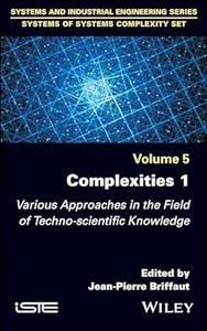 Complexities 1 Various Approaches in the Field of Techno–Scientific Knowledge