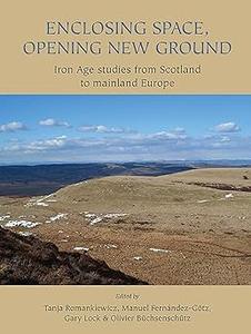 Enclosing Space, Opening New Ground Iron Age Studies from Scotland to Mainland Europe
