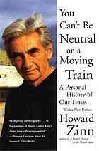 You Can't Be Neutral on a Moving Train A Personal History of Our Times