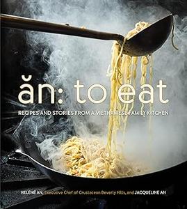 An To Eat Recipes and Stories from a Vietnamese Family Kitchen