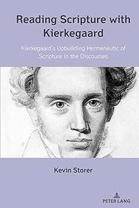 Reading Scripture with Kierkegaard Kierkegaard’s Upbuilding Hermeneutic of Scripture in the Discourses