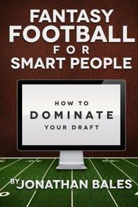 Fantasy Football for Smart People How to Dominate Your Draft