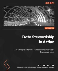Data Stewardship in Action A roadmap to data value realization and measurable business outcomes
