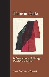 Time in Exile In Conversation with Heidegger, Blanchot, and Lispector