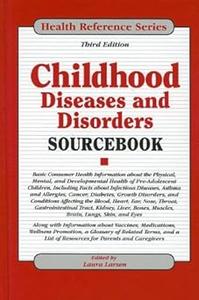 Childhood Diseases and Disorders Sourcebook  Ed 3