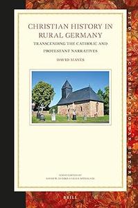 Christian History in Rural Germany Transcending the Catholic and Protestant Narratives