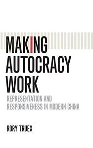 Making Autocracy Work Representation and Responsiveness in Modern China
