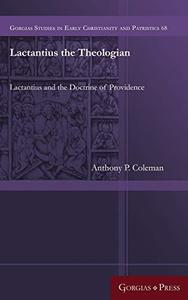 Lactantius the Theologian Lactantius and the Doctrine of Providence