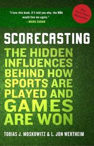 Scorecasting the hidden influences behind how sports are played and games are won