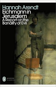 Eichmann in Jerusalem A Report on the Banality of Evil (Penguin Modern Classics)