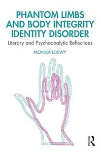 Phantom Limbs and Body Integrity Identity Disorder Literary and Psychoanalytic Reflections