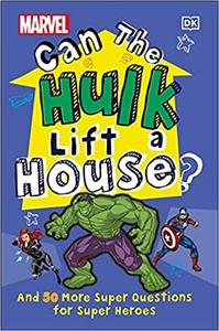 Marvel Can The Hulk Lift a House And 50 more Super Questions for Super Heroes