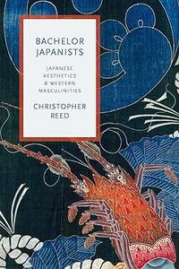 Bachelor Japanists Japanese Aesthetics and Western Masculinities (2024)