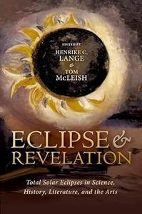 Eclipse and Revelation Total Solar Eclipses in Science, History, Literature, and the Arts