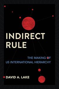Indirect Rule The Making of US International Hierarchy