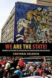 We Are the State! Barrio Activism in Venezuela's Bolivarian Revolution