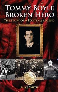 Tommy Boyle – Broken Hero – The Story of a Football Legend