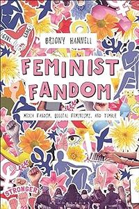 Feminist Fandom Media Fandom, Digital Feminisms, and Tumblr