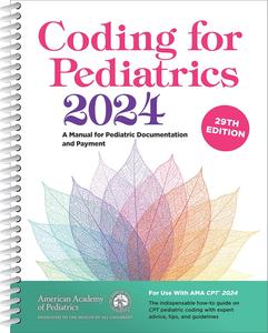 Coding for Pediatrics 2024 A Manual for Pediatric Documentation and Payment, 29th Edition
